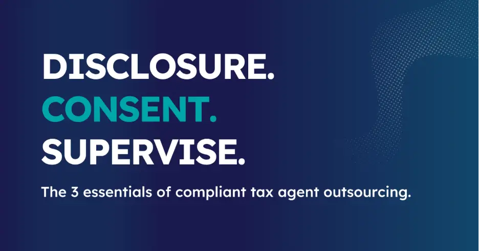 Disclosure, consent and supervision for compliant tax agent outsourcing