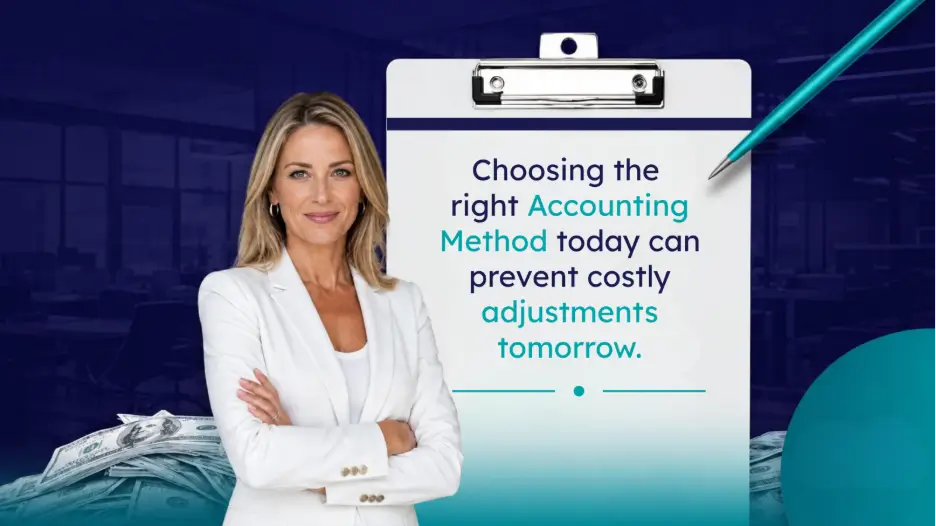 Business professional highlighting the importance of choosing the right accounting method to avoid costly financial adjustments.